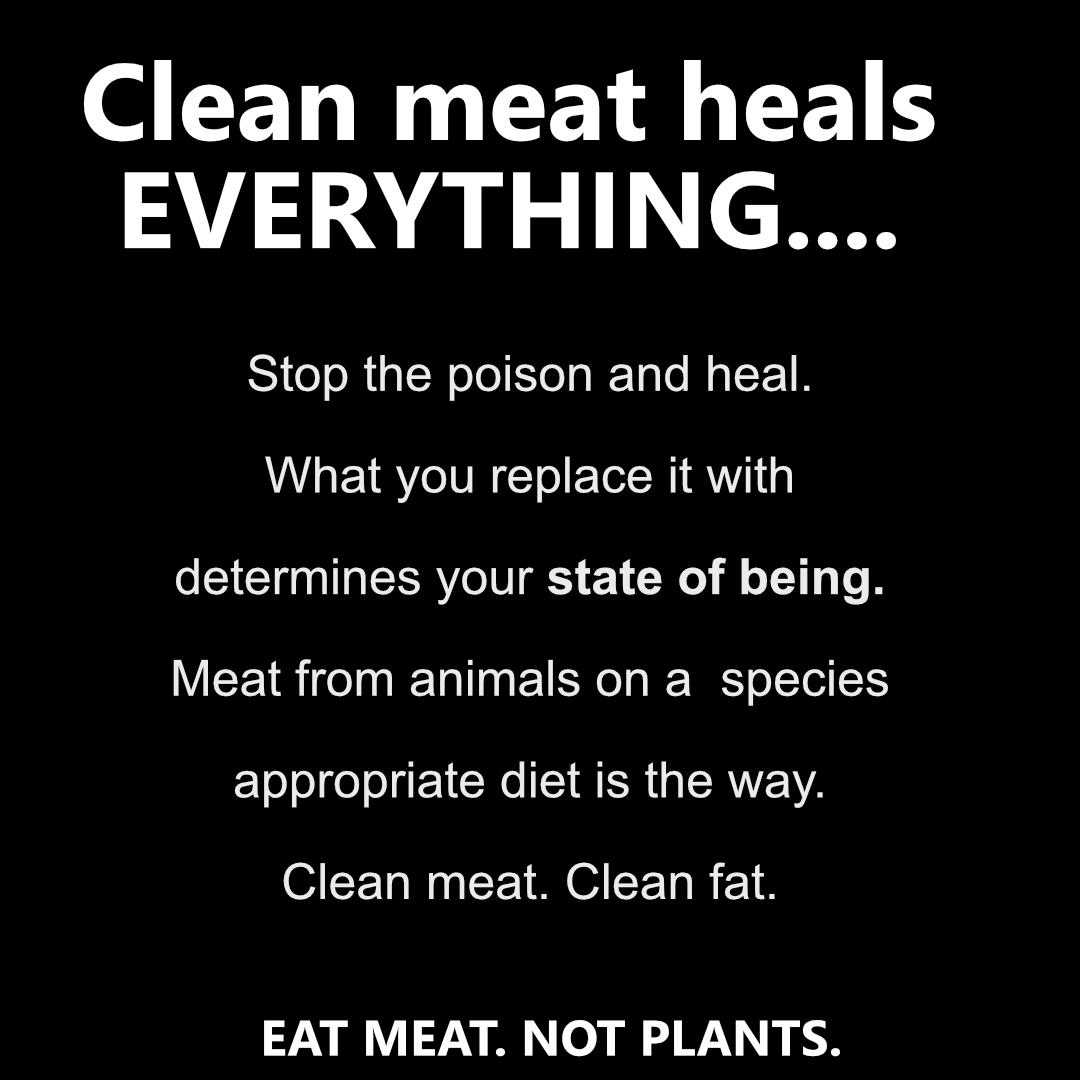 Meat Heals LEARN MORE – EAT MEAT. NOT PLANTS.